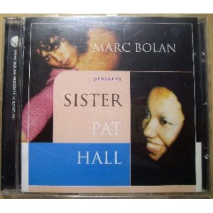 MARC BOLAN PRESENTS SISTER PAT HALL Marc Bolan Presents Sister Pat Hall (Edsel EDCD 449) UK 1996 CD (Soul)